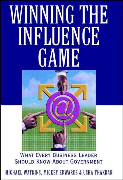 Winning the Influence Game. What Every Business Leader Should Know about Government
