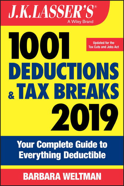 J.K. Lasser's 1001 Deductions and Tax Breaks 2019. Your Complete Guide to Everything Deductible
