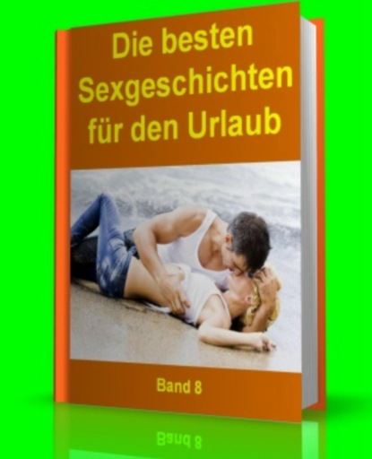 Die besten Sexgeschichten für den Urlaub