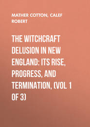 The Witchcraft Delusion in New England: Its Rise, Progress, and Termination, (Vol 1 of 3)