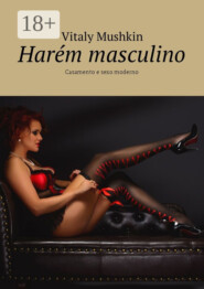 Harém masculino. Casamento e sexo moderno