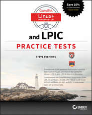 CompTIA Linux+ and LPIC Practice Tests. Exams LX0-103/LPIC-1 101-400, LX0-104/LPIC-1 102-400, LPIC-2 201, and LPIC-2 202
