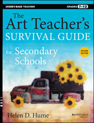 The Art Teacher's Survival Guide for Secondary Schools. Grades 7-12