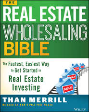 The Real Estate Wholesaling Bible. The Fastest, Easiest Way to Get Started in Real Estate Investing