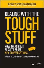 Dealing With The Tough Stuff. How To Achieve Results From Key Conversations