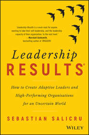 Leadership Results. How to Create Adaptive Leaders and High-Performing Organisations for an Uncertain World