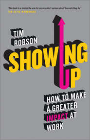 Showing Up. How to Make a Greater Impact at Work