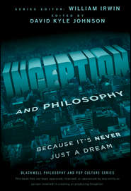 Inception and Philosophy. Because It's Never Just a Dream