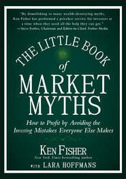The Little Book of Market Myths. How to Profit by Avoiding the Investing Mistakes Everyone Else Makes