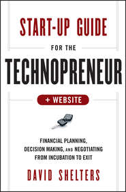 Start-Up Guide for the Technopreneur. Financial Planning, Decision Making and Negotiating from Incubation to Exit