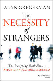 The Necessity of Strangers. The Intriguing Truth About Insight, Innovation, and Success