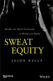 Sweat Equity. Inside the New Economy of Mind and Body