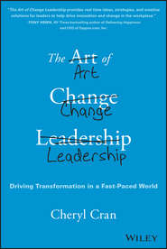 The Art of Change Leadership. Driving Transformation In a Fast-Paced World