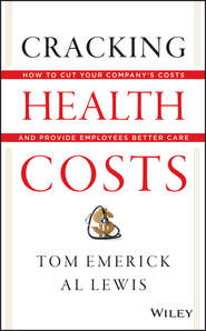 Cracking Health Costs. How to Cut Your Company's Health Costs and Provide Employees Better Care