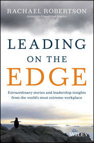 Leading on the Edge. Extraordinary Stories and Leadership Insights from The World's Most Extreme Workplace