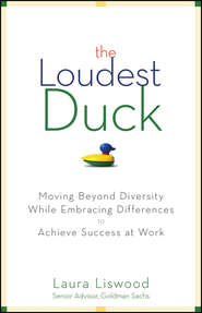 The Loudest Duck. Moving Beyond Diversity while Embracing Differences to Achieve Success at Work