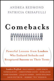 Comebacks. Powerful Lessons from Leaders Who Endured Setbacks and Recaptured Success on Their Terms