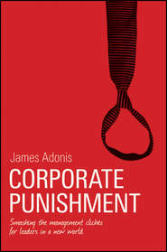 Corporate Punishment. Smashing the Management Clichés for Leaders in a New World