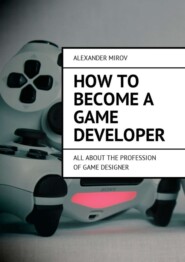 How to become a game developer. All about the profession of game designer