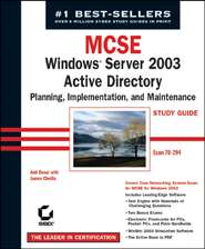 MCSE Windows Server 2003 Active Directory Planning Implementation, and Maintenance Study Guide. Exam 70-294