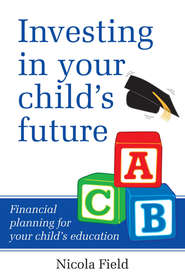Investing in Your Child's Future. Financial Planning for Your Child's Education