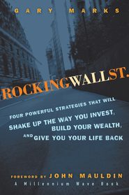 Rocking Wall Street. Four Powerful Strategies That will Shake Up the Way You Invest, Build Your Wealth And Give You Your Life Back
