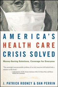 America's Health Care Crisis Solved. Money-Saving Solutions, Coverage for Everyone