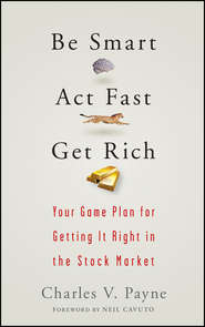 Be Smart, Act Fast, Get Rich. Your Game Plan for Getting It Right in the Stock Market