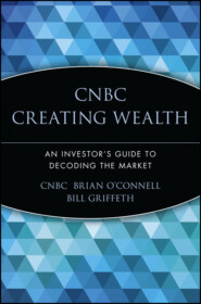 CNBC Creating Wealth. An Investor's Guide to Decoding the Market