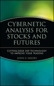 Cybernetic Analysis for Stocks and Futures. Cutting-Edge DSP Technology to Improve Your Trading