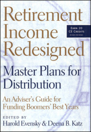Retirement Income Redesigned. Master Plans for Distribution -- An Adviser's Guide for Funding Boomers' Best Years