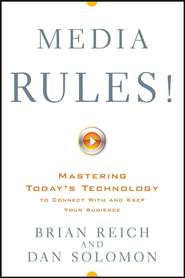 Media Rules!. Mastering Today's Technology to Connect With and Keep Your Audience