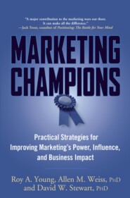 Marketing Champions. Practical Strategies for Improving Marketing's Power, Influence, and Business Impact