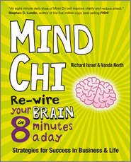 Mind Chi. Re-wire Your Brain in 8 Minutes a Day -- Strategies for Success in Business and Life
