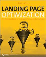 Landing Page Optimization. The Definitive Guide to Testing and Tuning for Conversions