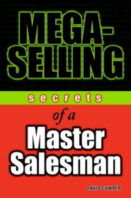 Mega-Selling. Secrets of a Master Salesman