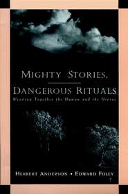 Mighty Stories, Dangerous Rituals. Weaving Together the Human and the Divine