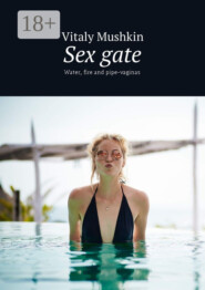 Sex gate. Water, fire and pipe-vaginas
