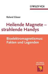 Heilende Magnete - strahlende Handys. Bioelektromagnetismus: Fakten und Legenden