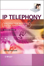 IP Telephony. Deploying VoIP Protocols and IMS Infrastructure