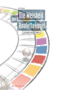 Die Weisheit der Roulettekugel. Innovation durch Irritation
