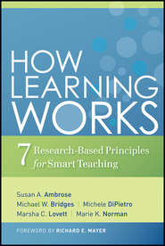 How Learning Works. Seven Research-Based Principles for Smart Teaching