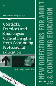 Contexts, Practices and Challenges: Critical Insights from Continuing Professional Education. New Directions for Adult and Continuing Education, Number 151