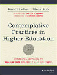 Contemplative Practices in Higher Education. Powerful Methods to Transform Teaching and Learning