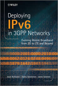 Deploying IPv6 in 3GPP Networks. Evolving Mobile Broadband from 2G to LTE and Beyond