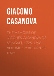 The Memoirs of Jacques Casanova de Seingalt, 1725-1798. Volume 17: Return to Italy