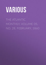 The Atlantic Monthly, Volume 05, No. 28, February, 1860