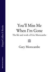 You’ll Miss Me When I’m Gone: The life and work of Eric Morecambe