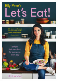 Elly Pear’s Let’s Eat: Simple, Delicious Food for Everyone, Every Day