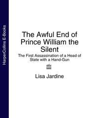 The Awful End of Prince William the Silent: The First Assassination of a Head of State with a Hand-Gun